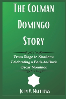 The Colman Domingo Story: From Stage to Stardom: Celebrating a Back-to-Back Oscar Nominee