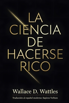 La Ciencia de Hacerse Rico (Spanish Edition)
