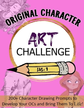 Original Character Challenge:: 200+ pages of Drawing Prompts to Develop Your OCs, Artists, Writers, Character Designers, Art Students, Concept ... Artists and Creatives, Videogame Designers