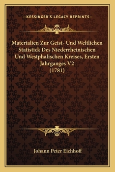 Paperback Materialien Zur Geist- Und Weltlichen Statistick Des Niederrheinischen Und Westphalischen Kreises, Ersten Jahrganges V2 (1781) [German] Book