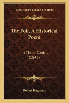 Paperback The Foil, A Historical Poem: In Three Cantos (1843) Book