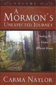 Paperback A Mormon's Unexpected Journey Volume 2: Finding the Grace I Never Knew Book