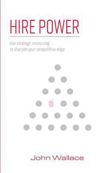 Paperback Hire Power: Use Strategic Resourcing to Sharpen Your Competitive Edge Book
