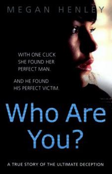 Paperback Who Are You?: With One Click She Found Her Perfect Man. and He Found His Perfect Victim. a True Story of the Ultimate Deception. Book