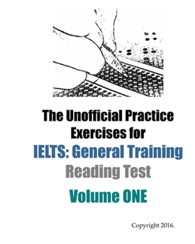 Paperback The Unofficial Practice Exercises for IELTS: General Training Reading Test VOLUME ONE Book