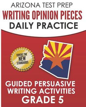 Paperback Arizona Test Prep Writing Opinion Pieces Daily Practice Grade 5: Guided Persuasive Writing Activities Book