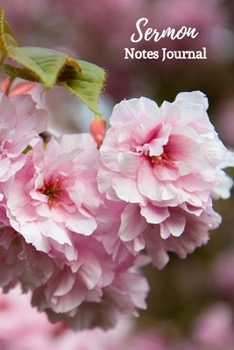 Sermon Notes Journal : Sermon Notes Journal Floral - a Keepsake Notebook to Record, Remember and Reflect on the Weekly Sermons