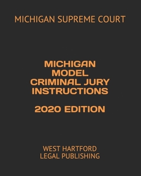 Paperback Michigan Model Criminal Jury Instructions 2020 Edition: West Hartford Legal Publishing Book