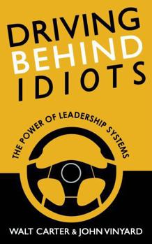 Hardcover Stop Driving Behind Idiots: Leadership Systems for Breakthrough Performance Book