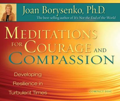 Audio CD Meditations for Courage and Compassion: Developing Resilience in Turbulent Times Book