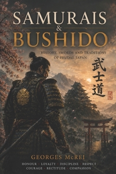 Samurais & Bushido: History, Swords and Traditions of Feudal Japan