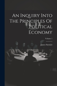 Paperback An Inquiry Into The Principles Of Political Economy; Volume 1 Book