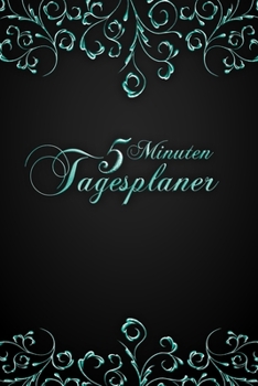 5 Minuten Tagesplaner: Schwarz Türkis I Undatiert I Termine, Ziele, tägliche To-Do-Liste, Notizen I Journal für privaten & beruflichen Erfolg I Ohne Kalendarium (German Edition)