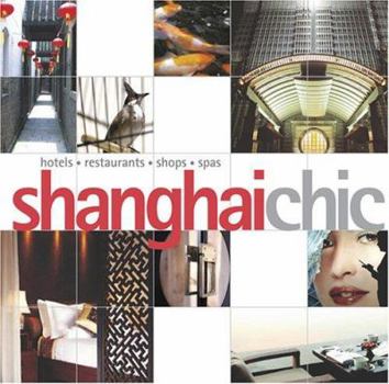 Paperback Shanghai Chic: Hotels, Restaurants, Shops, Spas Book