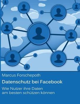 Paperback Datenschutz bei Facebook: Wie Nutzer ihre Daten am besten schützen können [German] Book