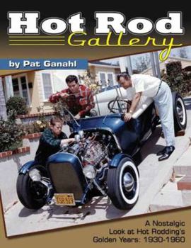 Hardcover Hot Rod Gallery by Pat Ganahl: A Nostalgic Look at Hot Rodding's Golden Years: 1930-1960 Book