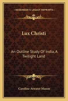 Paperback Lux Christi: An Outline Study Of India, A Twilight Land Book