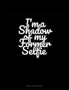 Paperback I'm a Shadow of My Former Selfie: Cornell Notes Notebook Book