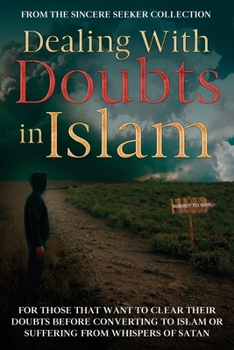 Dealing With Doubts in Islam: For Those That Want to Clear Their Doubts Before Converting to Islam or Suffering From Whispers of Satan (Understanding ... of Islam | Islam Beliefs and Practices)