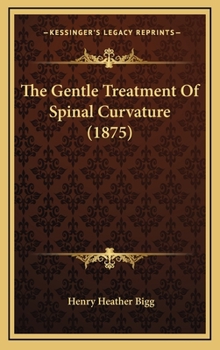 Hardcover The Gentle Treatment Of Spinal Curvature (1875) Book