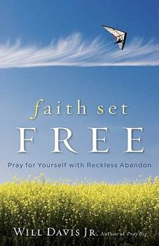 Paperback Faith Set Free: Pray for Yourself with Reckless Abandon Book