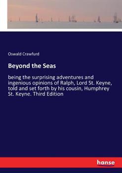 Paperback Beyond the Seas: being the surprising adventures and ingenious opinions of Ralph, Lord St. Keyne, told and set forth by his cousin, Hum Book