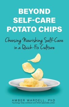 Paperback Beyond Self-Care Potato Chips: Choosing Nourishing Self-Care in a Quick-Fix Culture Book