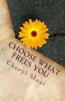 Choose What Frees You: and 126 Other Poems