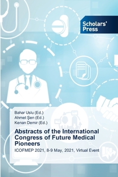 Abstracts of the International Congress of Future Medical Pioneers: ICOFMEP 2021, 8-9 May, 2021, Virtual Event