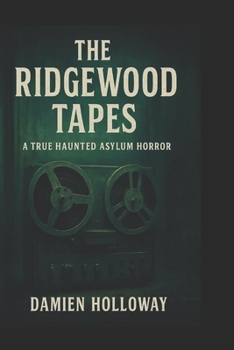 Paperback The Ridgewood Tapes: A True Haunted Asylum Horror Book