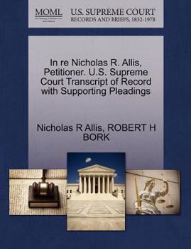 Paperback In Re Nicholas R. Allis, Petitioner. U.S. Supreme Court Transcript of Record with Supporting Pleadings Book