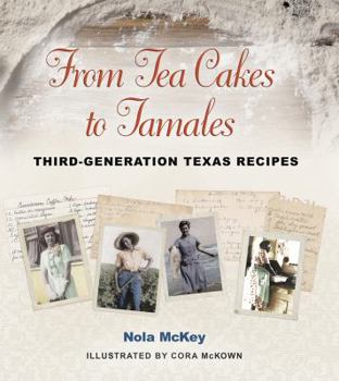 From Tea Cakes to Tamales: Third-Generation Texas Recipes - Book  of the Clayton Wheat Williams Texas Life Series