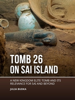 Tomb 26 on Sai Island: A New Kingdom elite tomb and its relevance for Sai and beyond