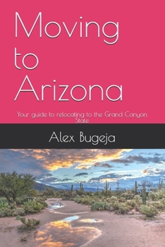 Paperback Moving to Arizona: Your guide to relocating to the Grand Canyon State Book