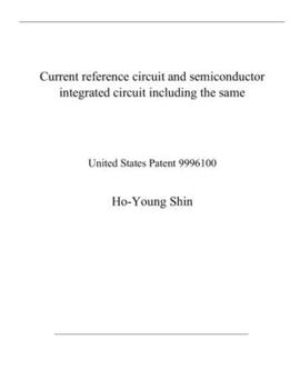 Current reference circuit and semiconductor integrated circuit including the same: United States Patent 9996100