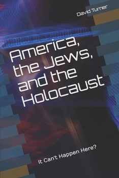 America, the Jews, and the Holocaust : It Can't Happen Here?