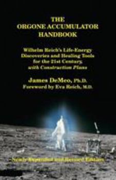 Paperback The Orgone Accumulator Handbook: Wilhelm Reich's Life-Energy Discoveries and Healing Tools for the 21st Century, with Construction Plans Book