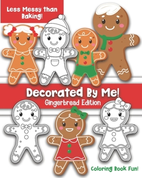 Paperback Decorated By Me! Gingerbread Edition: Coloring Book Fun For Kids and Adults: Cute and Festive - But Less Messy Than Baking! Book