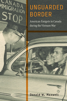 Paperback Unguarded Border: American Émigrés in Canada During the Vietnam War Book