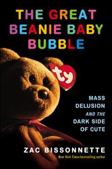 Hardcover The Great Beanie Baby Bubble: Mass Delusion and the Dark Side of Cute Book