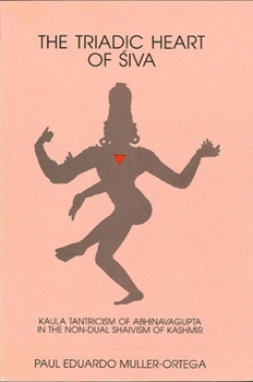 Paperback The Triadic Heart of &#346;iva: Kaula Tantricism of Abhinavagupta in the Non-dual Shaivism of Kashmir Book