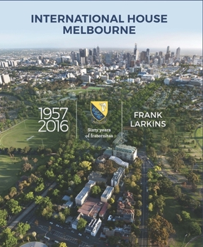 Hardcover International House Melbourne 1957-2016: Sixty Years of Fraternitas Book