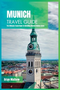 Paperback Munich Travel Guide 2024: The Ultimate Travel Book To Unveiling Munich Hidden Gems Book