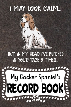 My Cocker Spaniel's Record Book: Funny Cocker Spaniel Dog Puppy Pet Vaccination, Immunization, Health Wellness Record Journal, Appointment Organizer For Dog Owners   and Puppy Lovers
