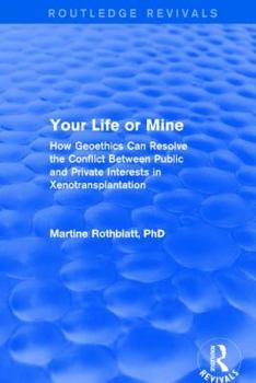 Hardcover Your Life or Mine: How Geoethics Can Resolve the Conflict Between Public and Private Interests in Xenotransplantation Book