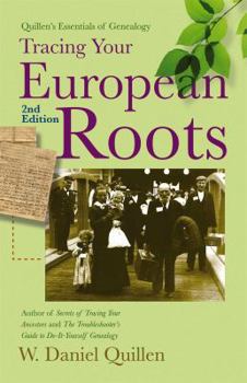 Tracing Your European Roots, 2E - Book #4 of the Quillen's Essentials of Genealogy