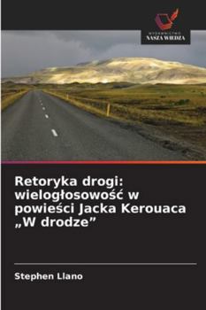 Paperback Retoryka drogi: wieloglosowośc w powieści Jacka Kerouaca "W drodze" [Polish] Book