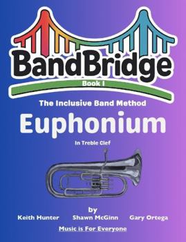Paperback BandBridge Beginning Band Method Book for Euphonium (Treble Clef): The Inclusive Band Method (BandBridge Beginning Band Method Books: The Inclusive Band Method) Book