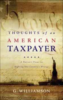Paperback Thoughts of an American Taxpayer: A Patriot's Views on Righting Our Country's Wrongs Book