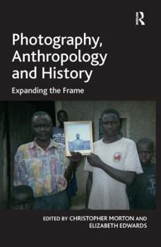 Photography, Anthropology and History: Expanding the Frame